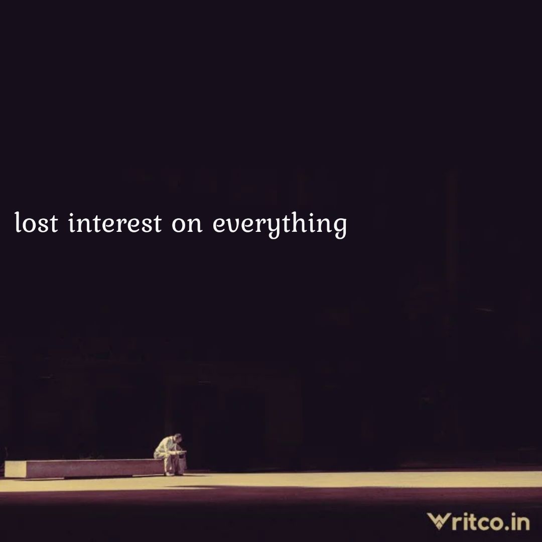 lost interest in everything