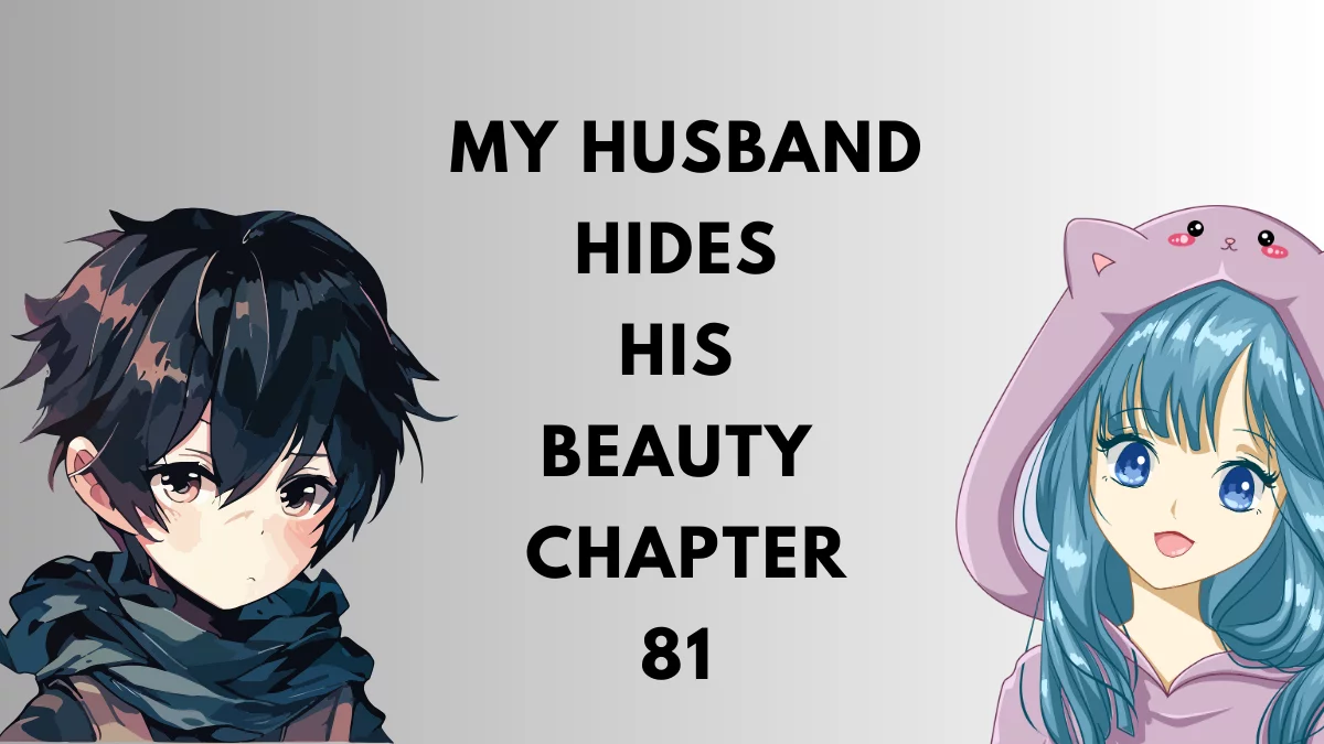 my husband hides his beauty - chapter 81