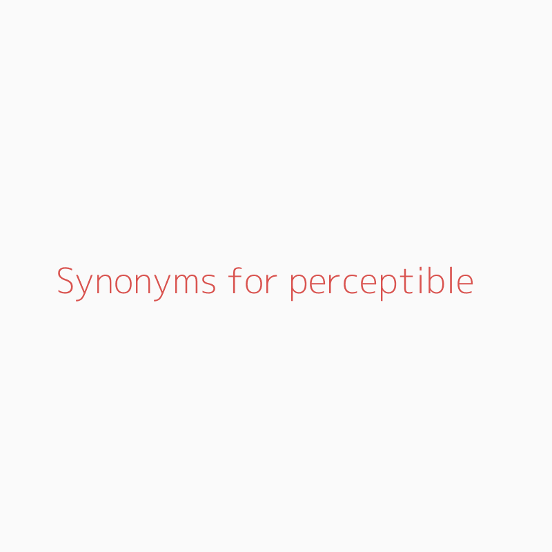 perceptible synonym