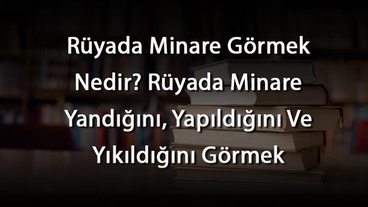 ruyada minare gormek