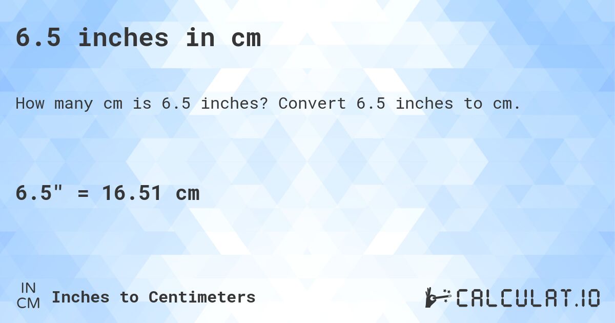 6.5inches in cm