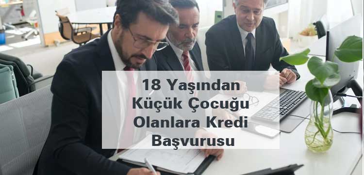 18 yaşından küçük çocuğu olanlara kredi başvurusu