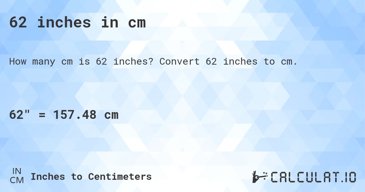 convert 62 inches to cm