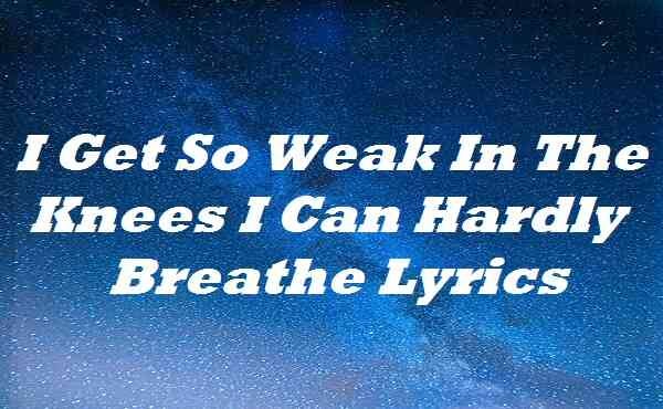 weak in the knees lyrics