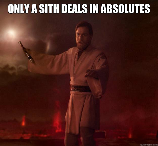 only a sith deals in absolutes meaning