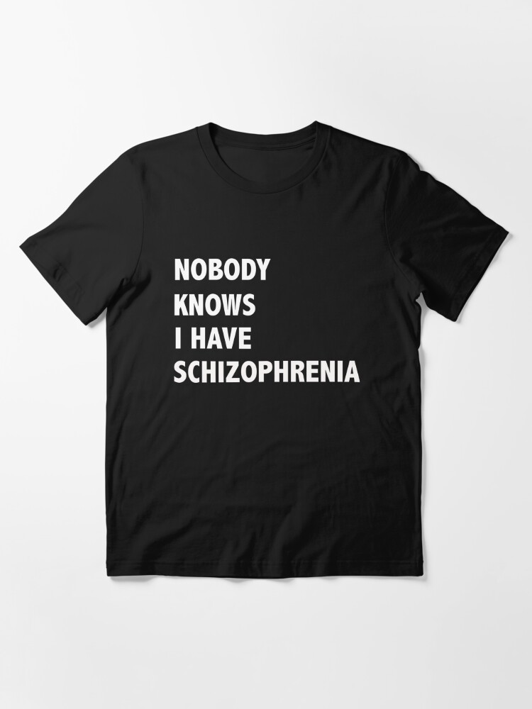 schizophrenia t shirt