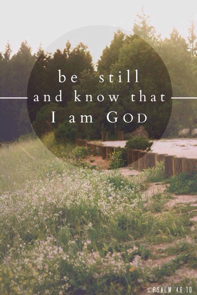 i will be still know you are god