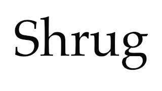 how to pronounce shrugged