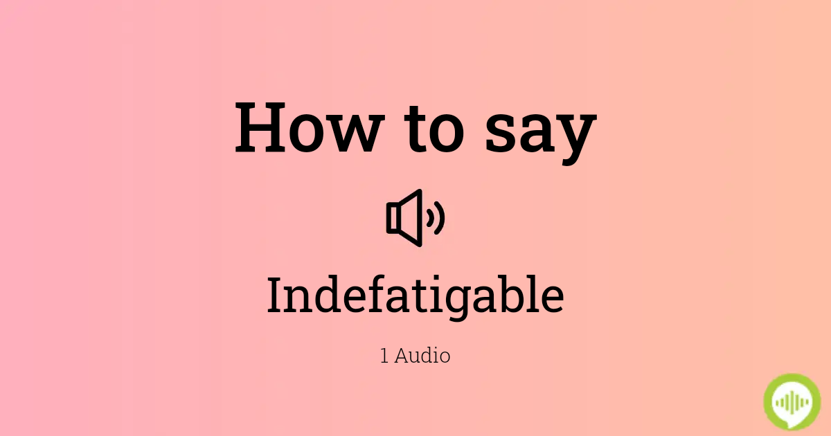 how to pronounce indefatigable