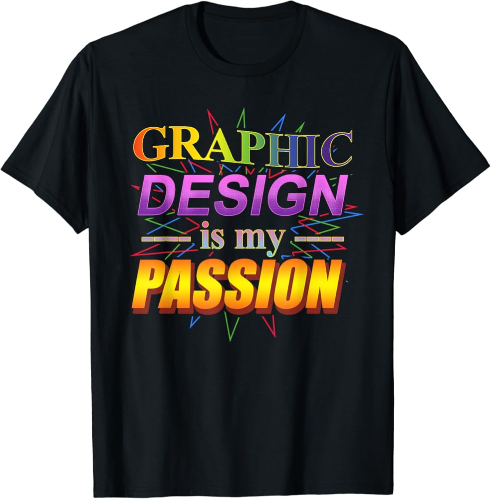 graphic design is my passion shirt