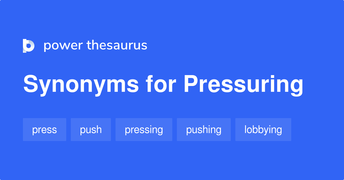 pressuring synonym