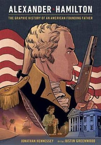 alexander hamilton the graphic history of an american founding father