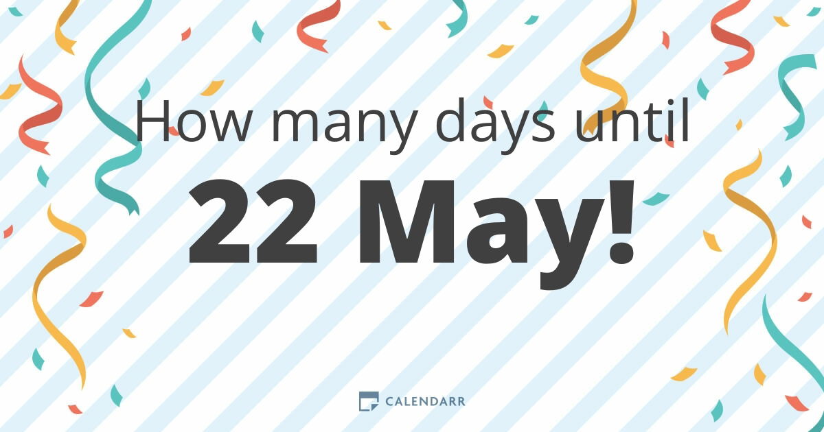 how many days until 22 may