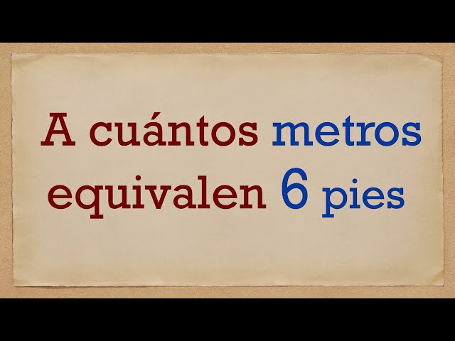 6 pies en metros cuanto es