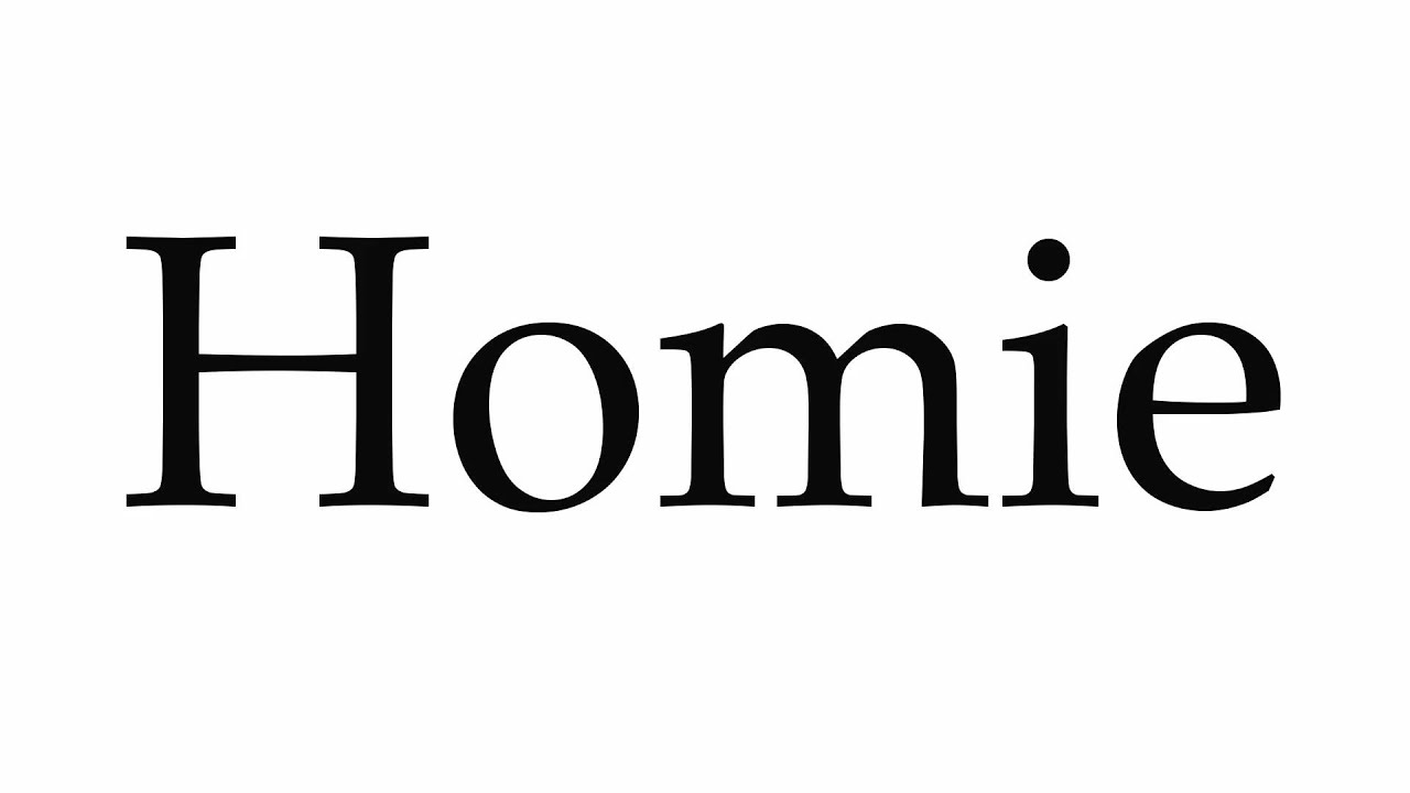 how to pronounce homie