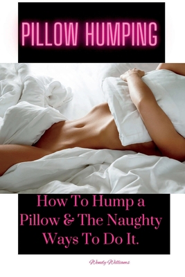 how do i hump a pillow