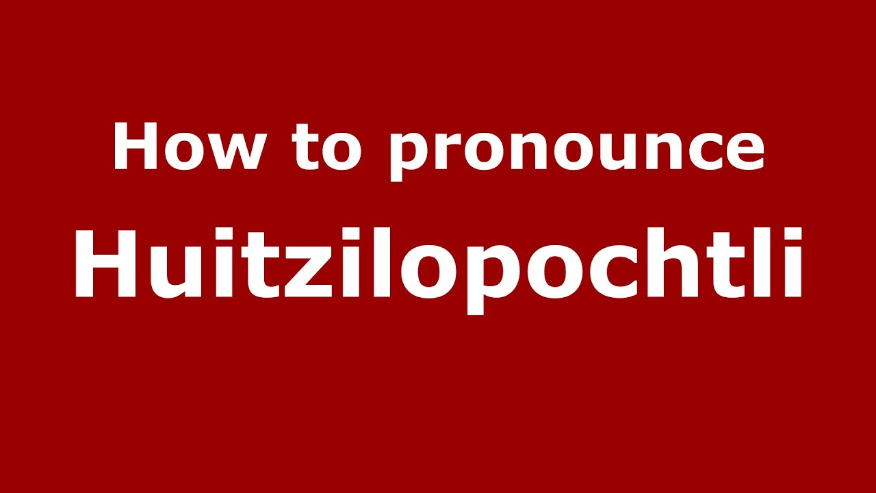 huitzilopochtli pronunciation