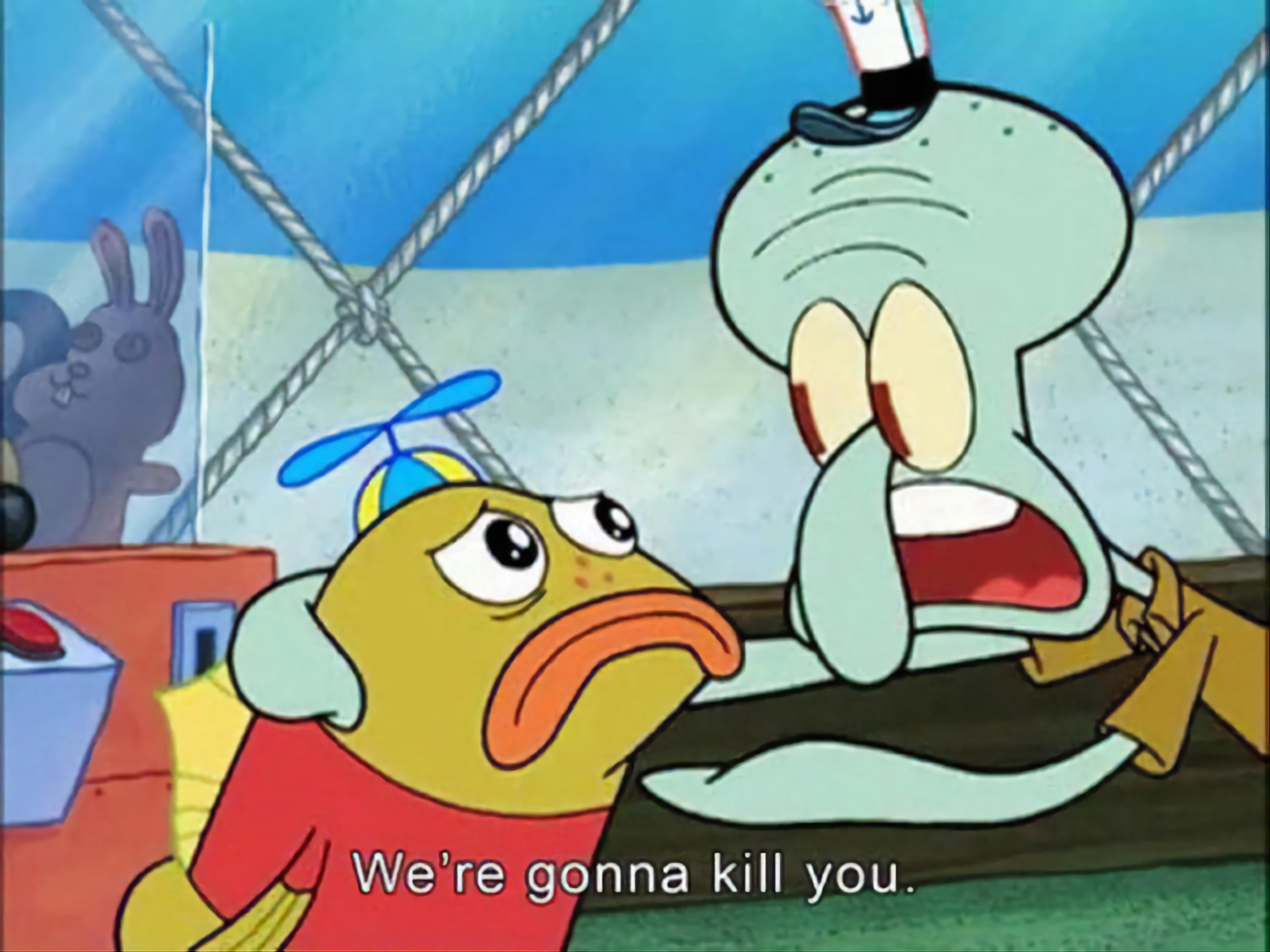 were gonna kill you spongebob meme