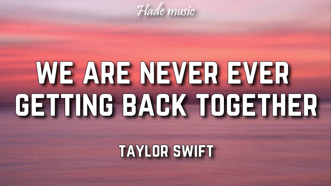 we are never ever getting back together lyric