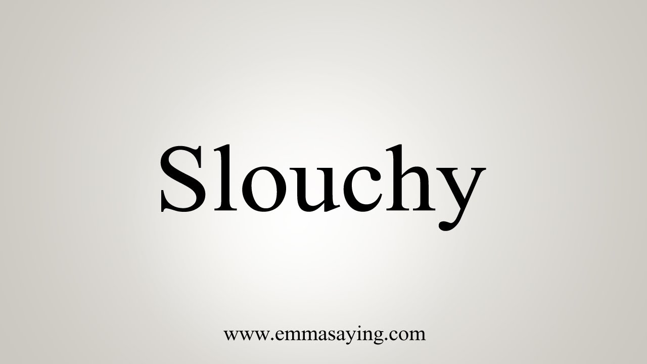 slouchy pronunciation