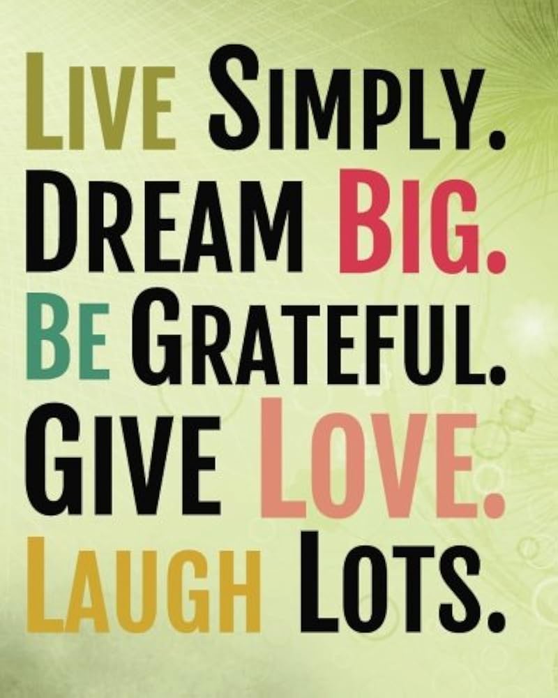 live simply dream big be grateful give love laugh lots