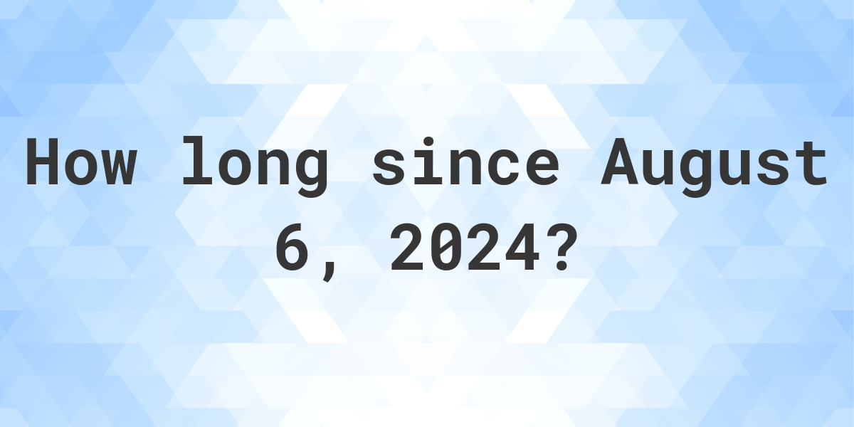 how long until august 6