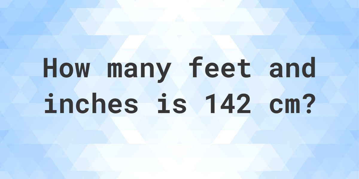 142 cm to inches and feet