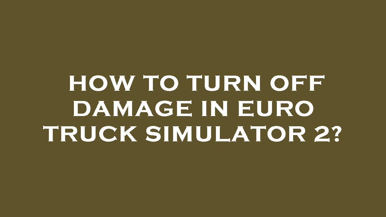 euro truck simulator 2 damage off