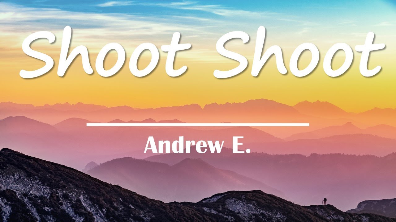 andrew e shoot shoot lyrics