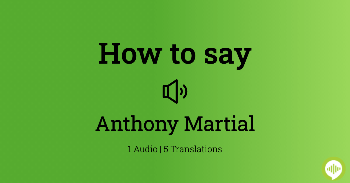 anthony martial pronunciation