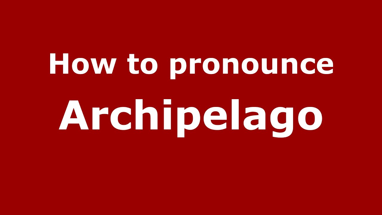 archipelago pronunciation