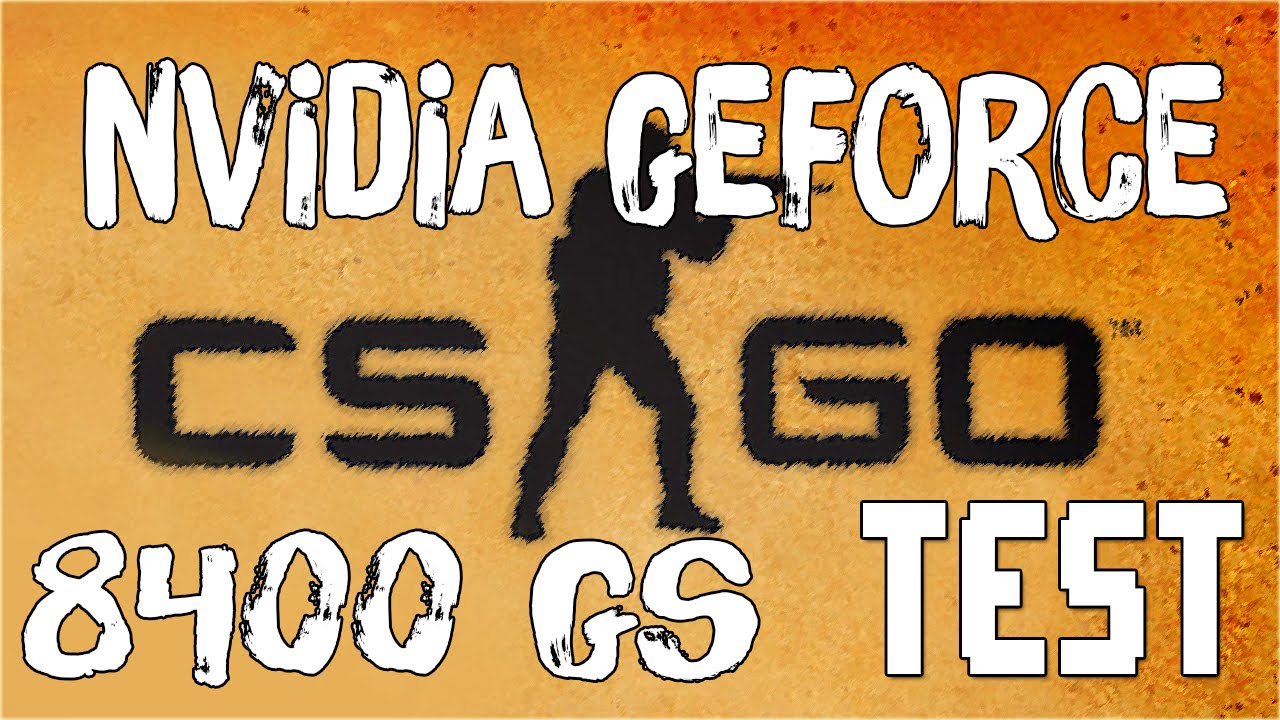 geforce 8400 gs cs go