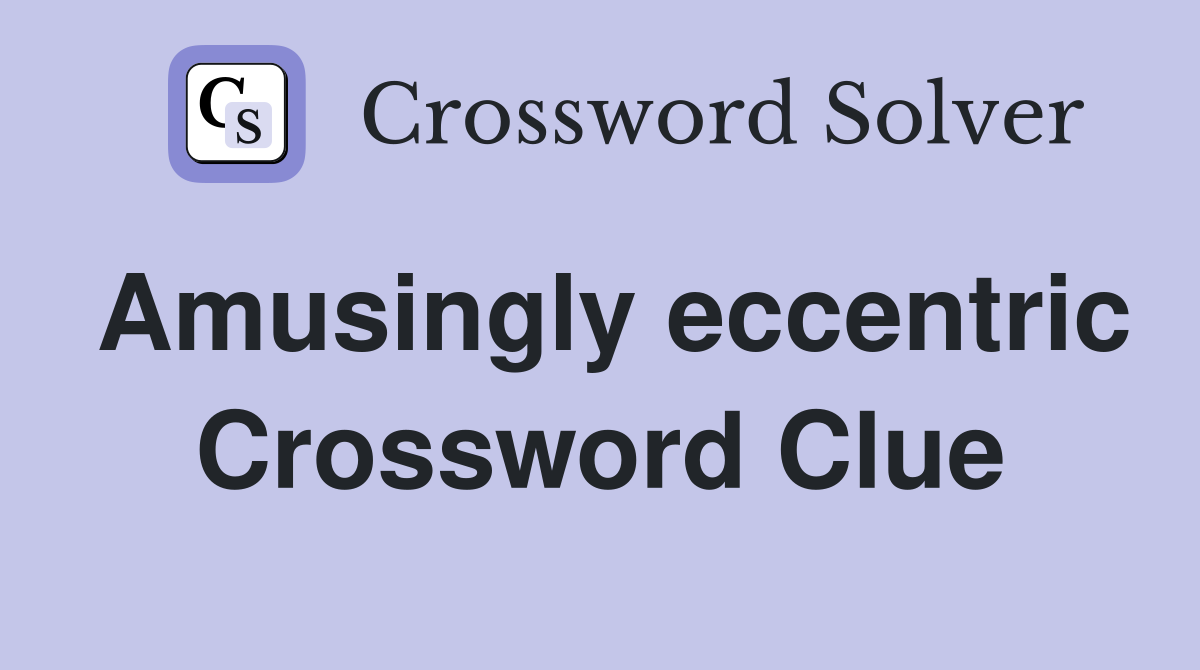 eccentric person crossword clue