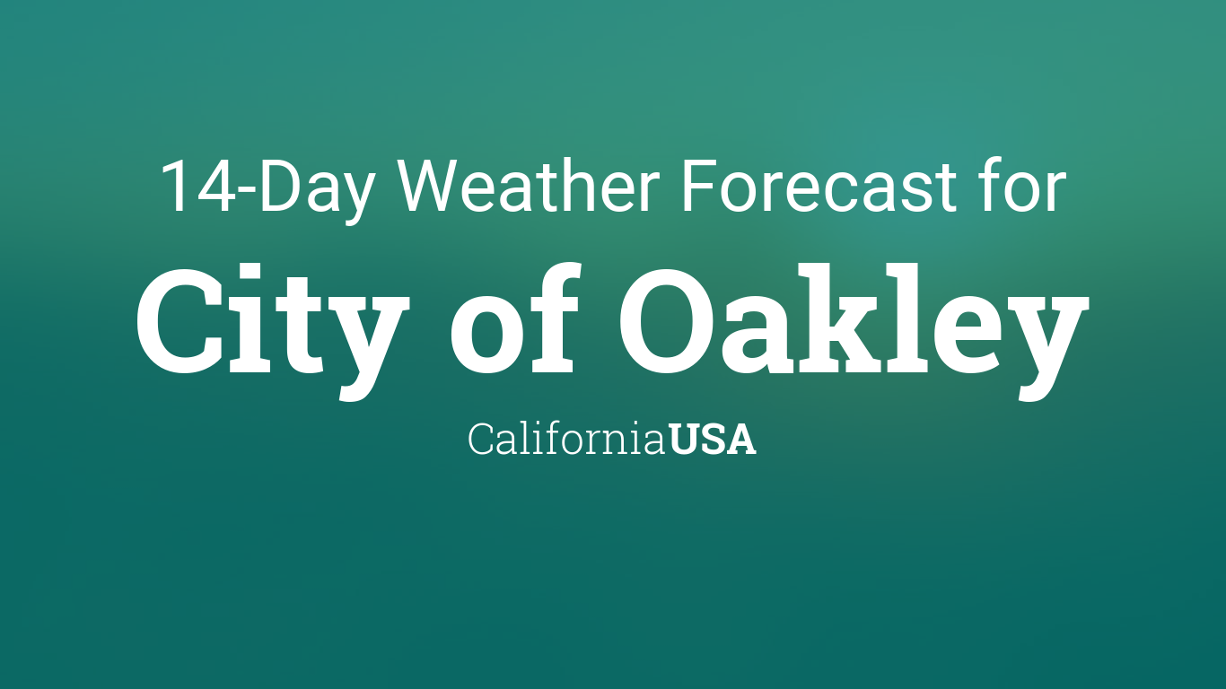 10 day forecast oakley ca