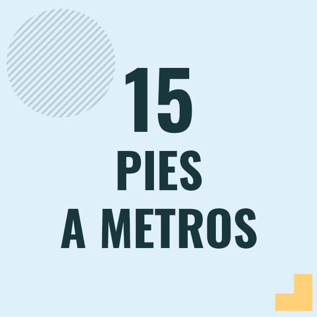 cuantos metros son 15 pies