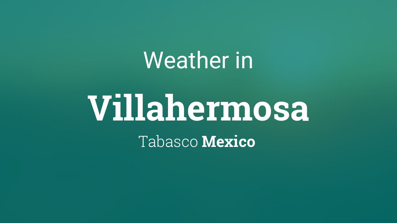 the weather channel villahermosa tabasco