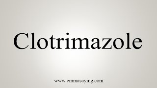 clotrimazole pronunciation