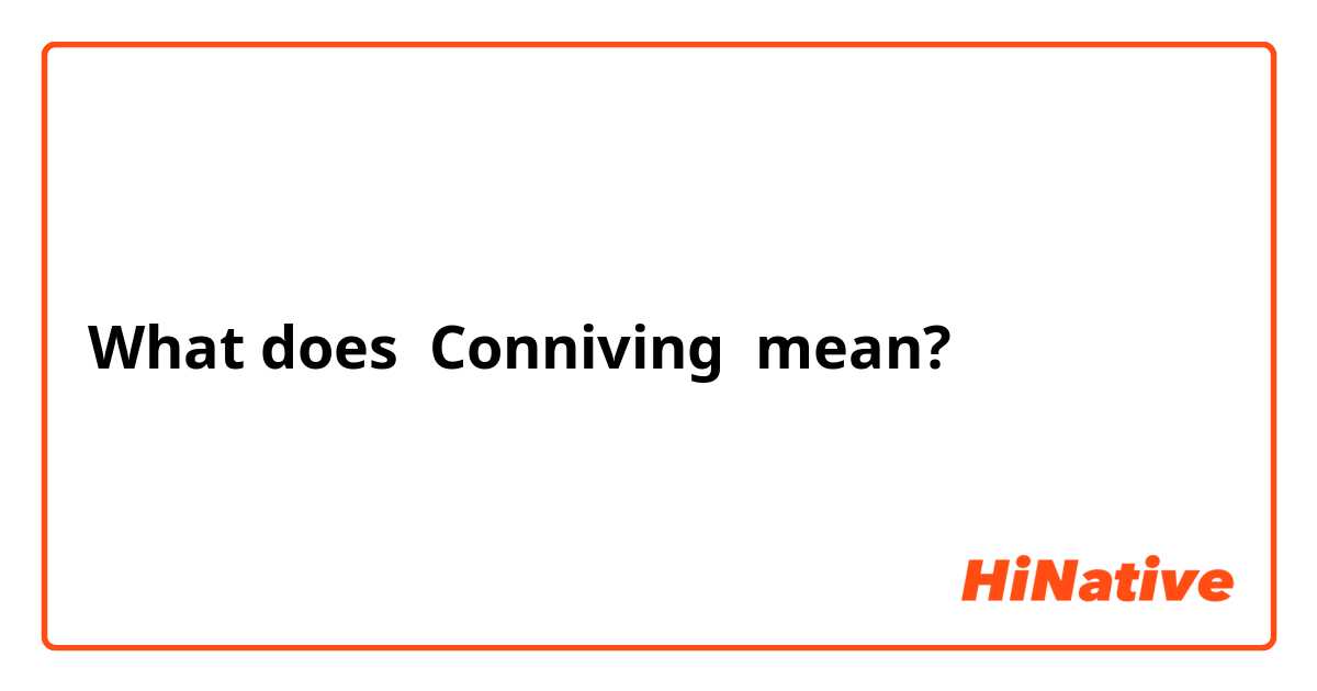 conniving meaning