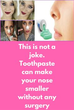 does toothpaste make your nose smaller