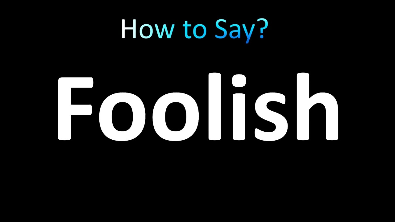 how to pronounce foolish