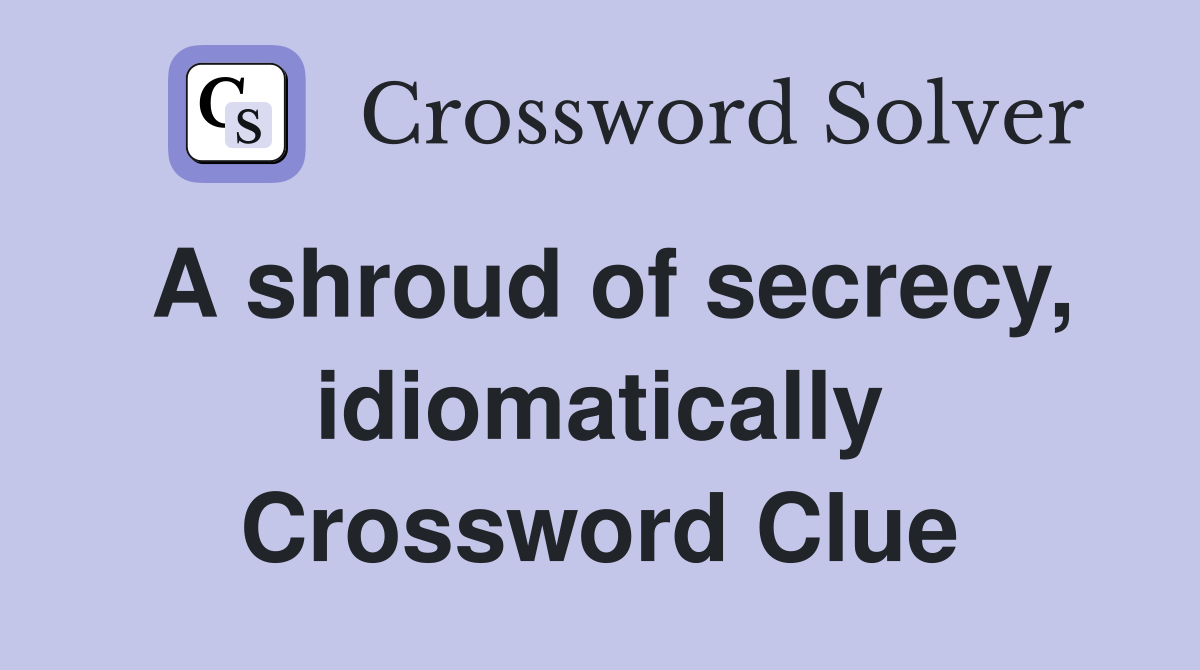 extremely secretive notice crossword clue