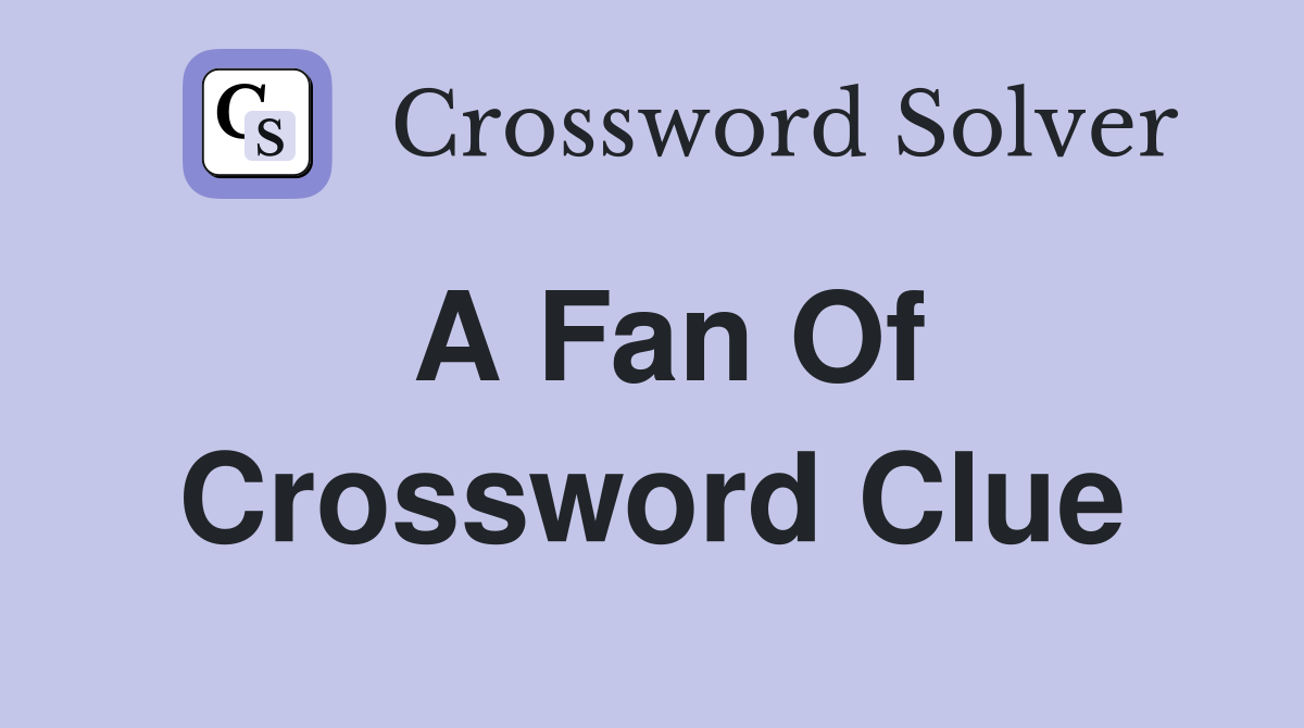 fan crossword clue