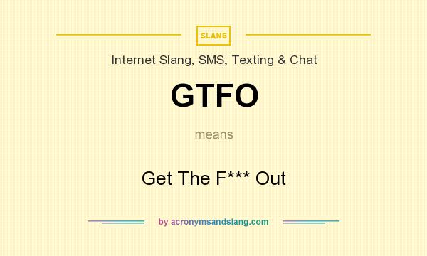 gtfo meaning in text