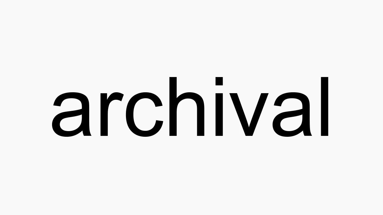 how to pronounce archival