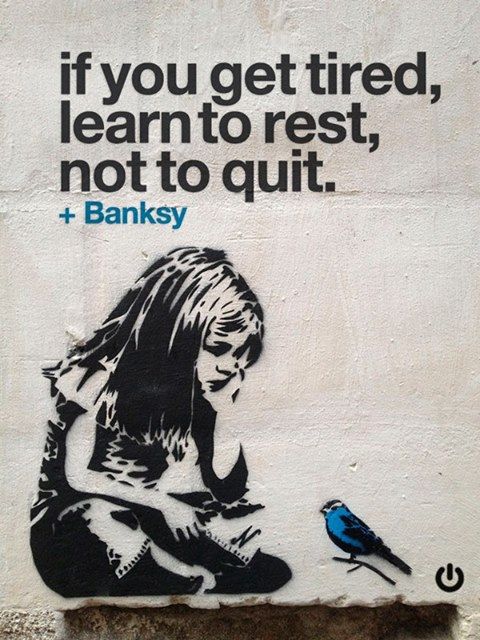 if you get tired learn to rest not to quit