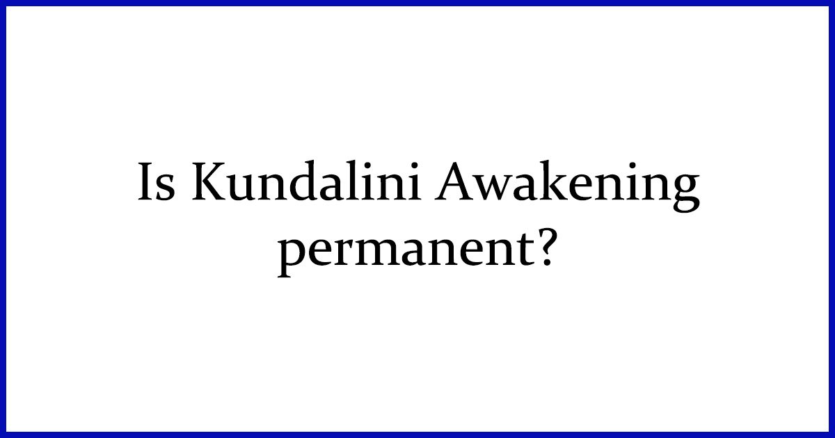 is kundalini awakening permanent