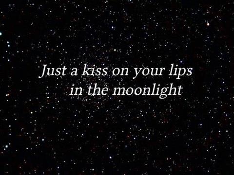 just a kiss on your lips in the moonlight