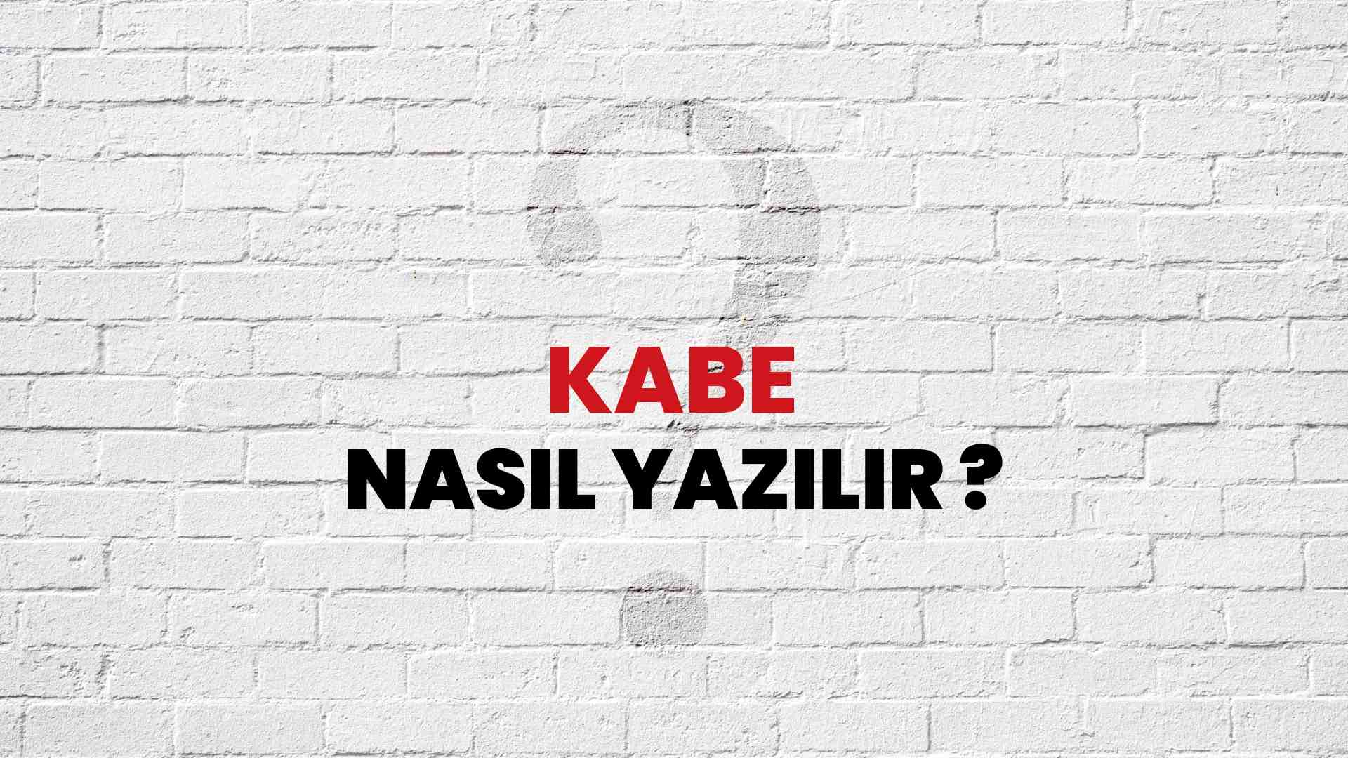 kabe ingilizce nasıl yazılır