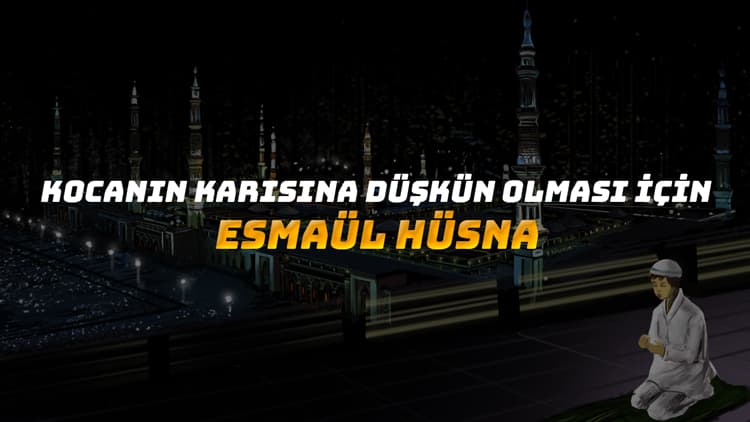 kocayı kendine bağlamak için esmaül hüsna