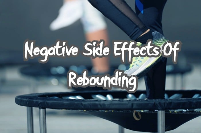 negative side effects of rebounding